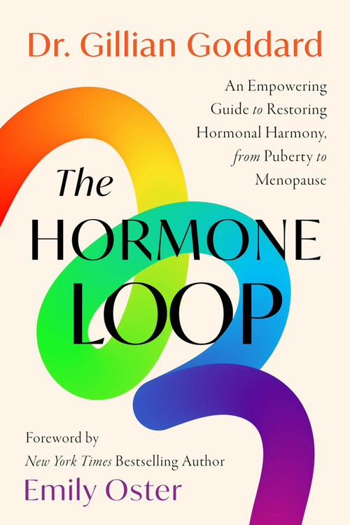 The Hormone Loop (An Empowering Guide to Restoring Hormonal Harmony, from Puberty to Menopause) by Dr. Gillian Goddard, 9780063455047