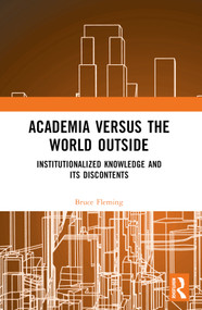 Academia versus the World Outside (Institutionalized Knowledge and Its Discontents) by Bruce Fleming, 9781032666105