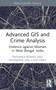 Advanced GIS and Crime Analysis (Violence against Women in West Bengal, India) - 9781032696041 by Priyanka Biswas, Nilanjana Das Chatterjee, 9781032696041