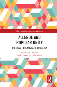 Allende and Popular Unity (The Road to Democratic Socialism) by Paula Vidal Molina, Ximena U. Odekerken, 9781032784052