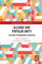 Allende and Popular Unity (The Road to Democratic Socialism) by Paula Vidal Molina, Ximena U. Odekerken, 9781032784052