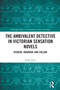 The Ambivalent Detective in Victorian Sensation Novels (Dickens, Braddon, and Collins) by Sarah Yoon, 9781032439655