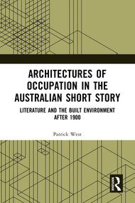 Architectures of Occupation in the Australian Short Story (Literature and the Built Environment after 1900) by Patrick West, 9781032064925