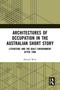 Architectures of Occupation in the Australian Short Story (Literature and the Built Environment after 1900) by Patrick West, 9781032064925