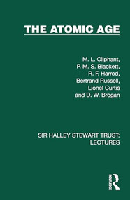 The Atomic Age - 9781032881607 by M. L. Oliphant, P. M. S. Blackett, R. F. Harrod, Bertrand Russell, Lionel Curtis, D. W. Brogan, 9781032881607