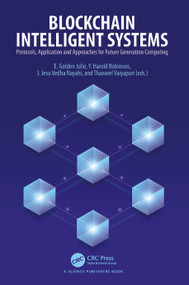 Blockchain Intelligent Systems (Protocols, Application and Approaches for Future Generation Computing) by E. Golden Julie, Y. Harold Robinson, J Jesu Vedha Nayahi, Thavavel Vaiyapuri, 9781032322216