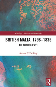 British Malta, 1798-1835 (The Trifling Jewel) by Andrew T. Zwilling, 9781032440668