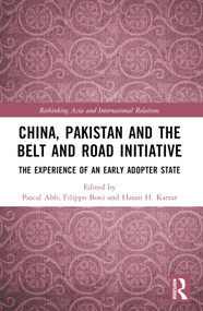 China, Pakistan and the Belt and Road Initiative (The Experience of an Early Adopter State) by Pascal Abb, Filippo Boni, Hasan H. Karrar, 9781032633398
