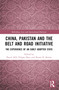 China, Pakistan and the Belt and Road Initiative (The Experience of an Early Adopter State) by Pascal Abb, Filippo Boni, Hasan H. Karrar, 9781032633398
