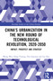 China's Urbanization in the New Round of Technological Revolution, 2020-2050 (Impact, Prospect and Strategy) by Wang Wei, Deng Yusong, Niu Sanyuan, Wang Ruimin, Shao Ting, Zhao Yong, Liu Xin, 9781032663173