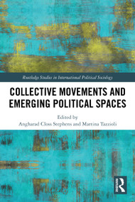 Collective Movements and Emerging Political Spaces by Angharad Closs Stephens, Martina Tazzioli, 9781032205601