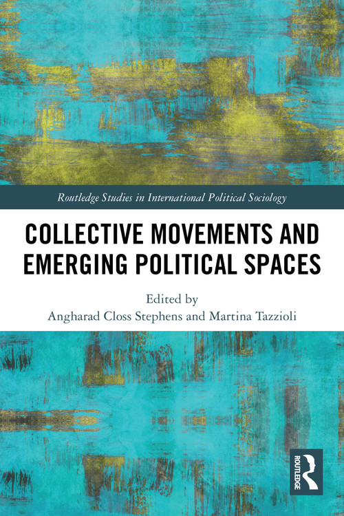 Collective Movements and Emerging Political Spaces by Angharad Closs Stephens, Martina Tazzioli, 9781032205601