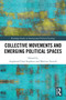 Collective Movements and Emerging Political Spaces by Angharad Closs Stephens, Martina Tazzioli, 9781032205601