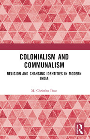 Colonialism and Communalism (Religion and Changing Identities in Modern India) by M. Christhu Doss, 9781032734057