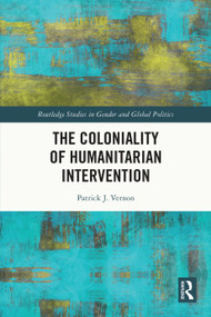 The Coloniality of Humanitarian Intervention by Patrick J. Vernon, 9781032626581