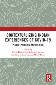 Contextualizing Indian Experiences of Covid-19 (People, Pandemic, and Policies) by Rajesh Kharat, Satishchandra Kumar, Kanchana Mahadevan, Meher Bhoot, 9781032303284
