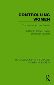 Controlling Women (The Normal and the Deviant) by Bridget Hutter, Gillian Williams, 9781032860565