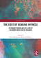 The Cost of Bearing Witness (Secondary Trauma and Self-Care in Fieldwork-Based Social Research) by Nena Močnik, Ahmad Ali Ghouri, 9781032737140