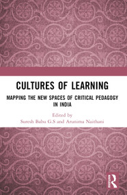 Cultures of Learning (Mapping the New Spaces of Critical Pedagogy in India) by Suresh Babu G.S, Arunima Naithani, 9781032792583