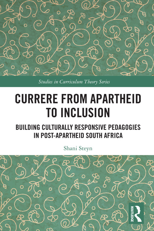 Currere from Apartheid to Inclusion (Building Culturally Responsive Pedagogies in Post-Apartheid South Africa) by Shani Steyn, 9781032563619