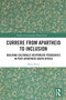 Currere from Apartheid to Inclusion (Building Culturally Responsive Pedagogies in Post-Apartheid South Africa) by Shani Steyn, 9781032563619