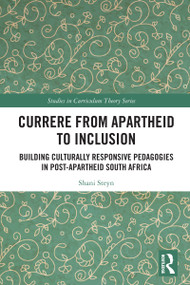 Currere from Apartheid to Inclusion (Building Culturally Responsive Pedagogies in Post-Apartheid South Africa) by Shani Steyn, 9781032563619
