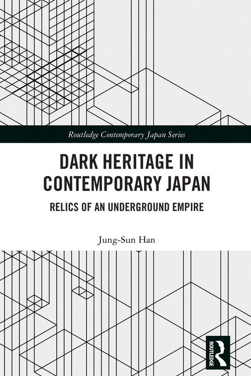 Dark Heritage in Contemporary Japan (Relics of an Underground Empire) by Jung-Sun Han, 9781032583709