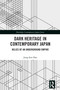 Dark Heritage in Contemporary Japan (Relics of an Underground Empire) by Jung-Sun Han, 9781032583709