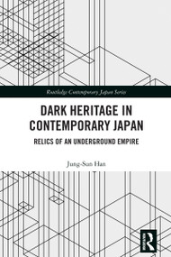 Dark Heritage in Contemporary Japan (Relics of an Underground Empire) by Jung-Sun Han, 9781032583709