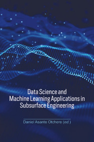 Data Science and Machine Learning Applications in Subsurface Engineering by Daniel Asante Otchere, 9781032433653