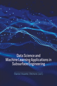 Data Science and Machine Learning Applications in Subsurface Engineering by Daniel Asante Otchere, 9781032433653
