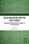 Decolonisation and the Law School (Dreaming Beyond Aesthetic Changes to the Curriculum) by Foluke I Adebisi, 9781032771205