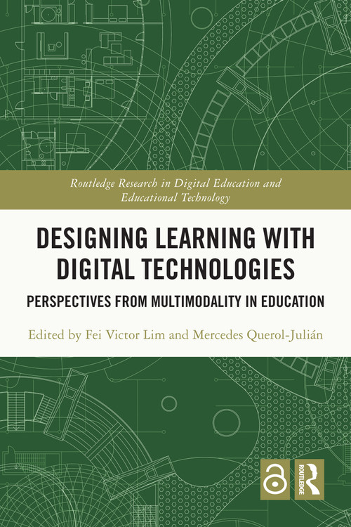 Designing Learning with Digital Technologies (Perspectives from Multimodality in Education) by Fei Victor Lim, Mercedes Querol-Julián, 9781032416946