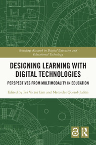 Designing Learning with Digital Technologies (Perspectives from Multimodality in Education) by Fei Victor Lim, Mercedes Querol-Julián, 9781032416946