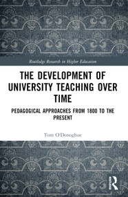 The Development of University Teaching Over Time (Pedagogical Approaches from 1800 to the Present) by Tom O'Donoghue, 9781032770529