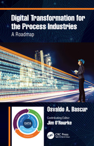 Digital Transformation for the Process Industries (A Roadmap) by Osvaldo A. Bascur, 9780367535186