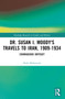 Dr. Susan I. Moody's Travels to Iran, 1909-1934 (Courageous Odyssey) by Hoda Mahmoudi, 9781032691459