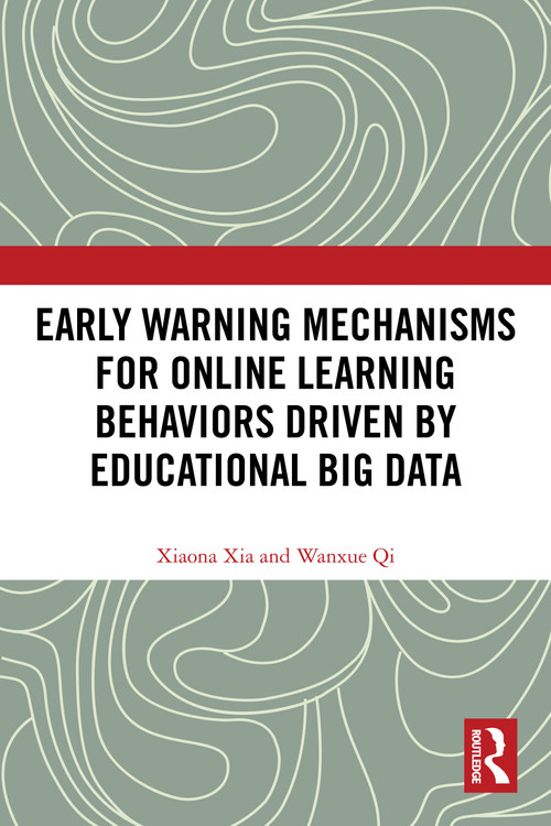 Early Warning Mechanisms for Online Learning Behaviors Driven by Educational Big Data by Xiaona Xia, Wanxue Qi, 9781032778099