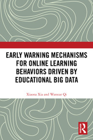 Early Warning Mechanisms for Online Learning Behaviors Driven by Educational Big Data by Xiaona Xia, Wanxue Qi, 9781032778099
