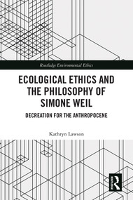 Ecological Ethics and the Philosophy of Simone Weil (Decreation for the Anthropocene) by Kathryn Lawson, 9781032583266