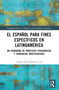 El español para fines específicos en Latinoamérica (Un panorama de prácticas pedagógicas y tendencias investigativas) (Spanish Edition) by Carmen King Ramírez, 9781032383255