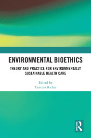 Environmental Bioethics (Theory and Practice for Environmentally Sustainable Health Care) by Cristina Richie, 9781032737300