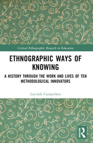 Ethnographic Ways of Knowing (A History Through the Work and Lives of Ten Methodological Innovators) by Lucinda Carspecken, 9781032358864