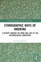 Ethnographic Ways of Knowing (A History Through the Work and Lives of Ten Methodological Innovators) by Lucinda Carspecken, 9781032358864