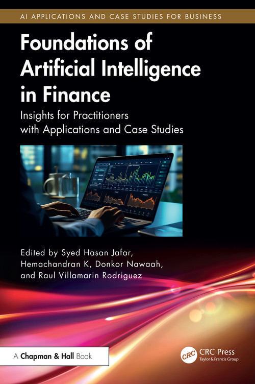 Foundations of Artificial Intelligence in Finance (Insights for Practitioners with Applications and Case Studies) by Syed Hasan Jafar, Hemachandran K, Donkor Nawaah, Raul Villamarin Rodriguez, 9781041007876