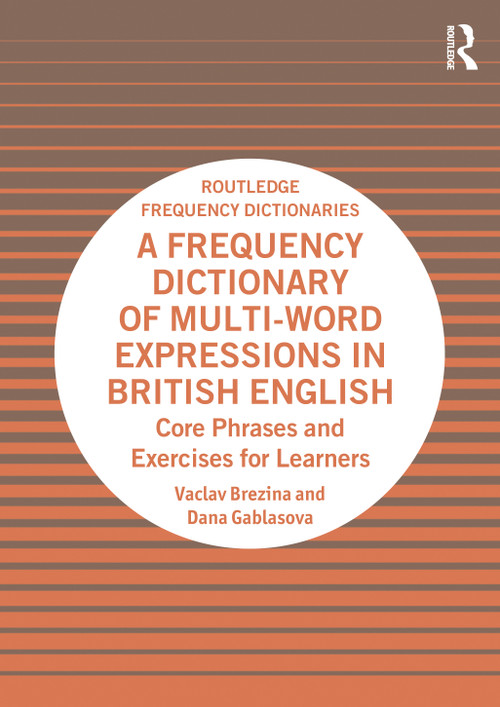 A Frequency Dictionary of Multi-Word Expressions in British English (Core Phrases and Exercises for Learners) by Vaclav Brezina, Dana Gablasova, 9781032844374