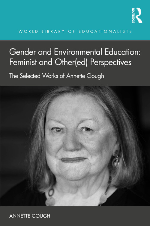 Gender and Environmental Education: Feminist and Other(ed) Perspectives (The Selected Works of Annette Gough) by Annette Gough, 9781032488219