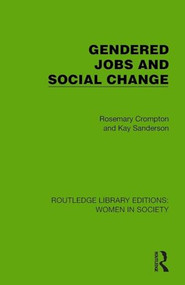 Gendered Jobs and Social Change by Rosemary Crompton, Kay Sanderson, 9781032860299