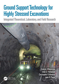 Ground Support Technology for Highly Stressed Excavations (Integrated Theoretical, Laboratory, and Field Research) by Ernesto Villaescusa, Alan G Thompson, Christopher R Windsor, John R Player, 9781032413600