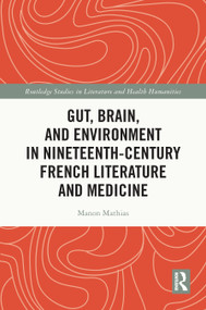 Gut, Brain, and Environment in Nineteenth-Century French Literature and Medicine by Manon Mathias, 9781032427829